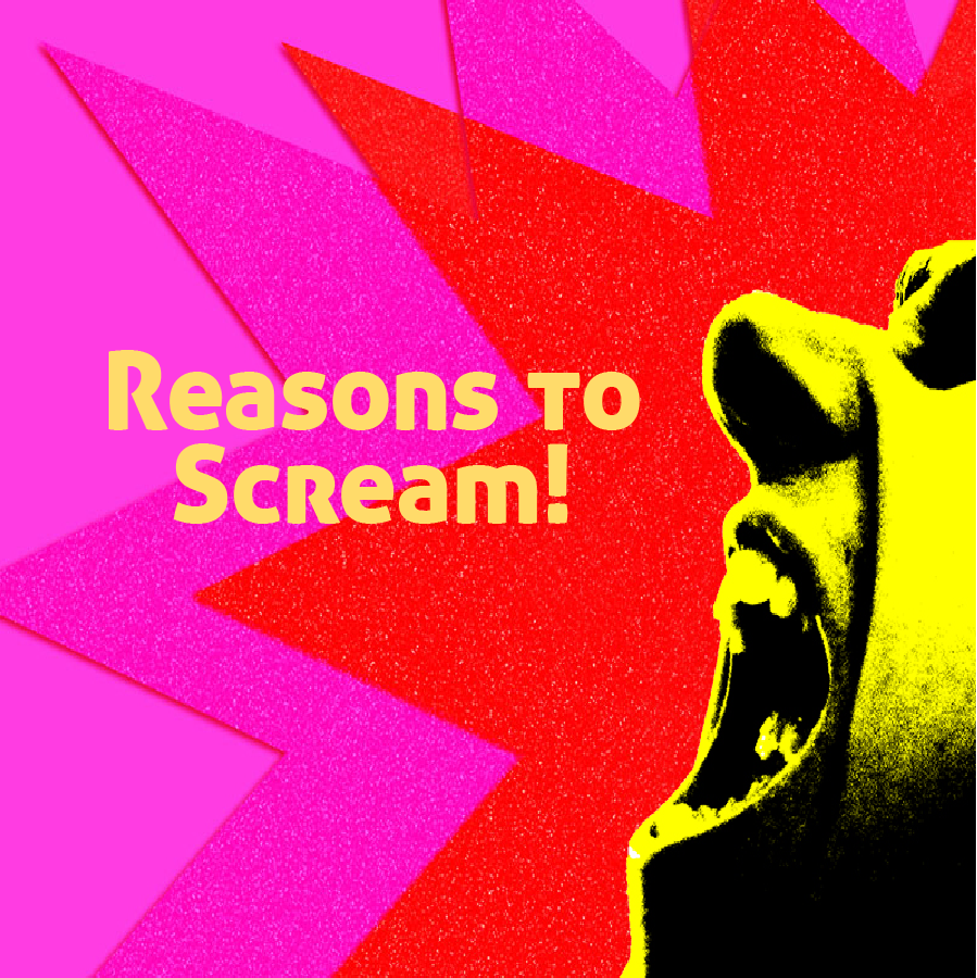 Person screaming against a vivid background of a red and pink star, with the text "Reasons to Scream!" imprinted in yellow letters